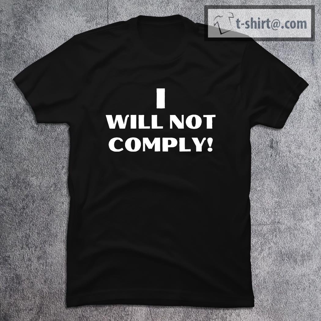I Will Not Comply Design #IWillNotComply T-Shirt