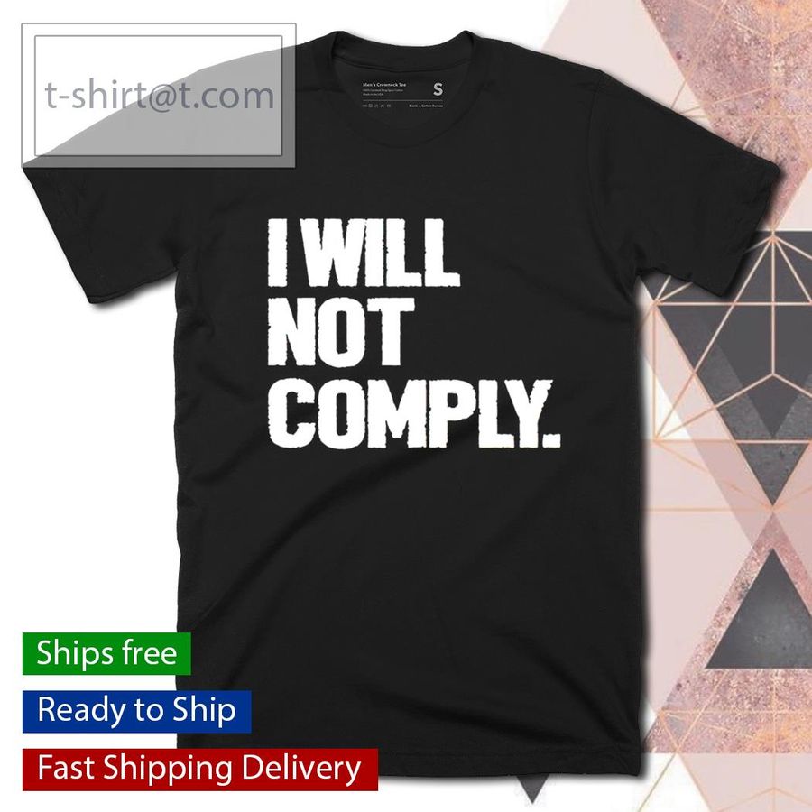 I will not comply shirt