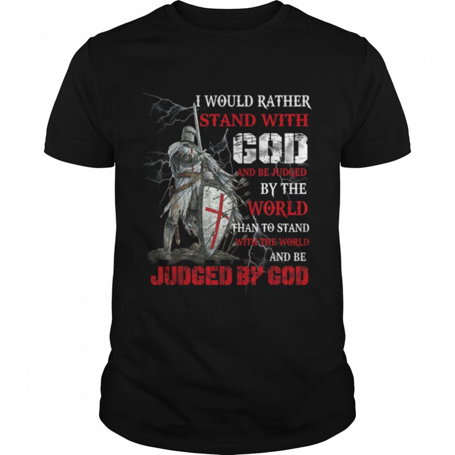 I Would Rather Stand With God Knight templar Tshirt T-Shirt B07ZN2CZ3K