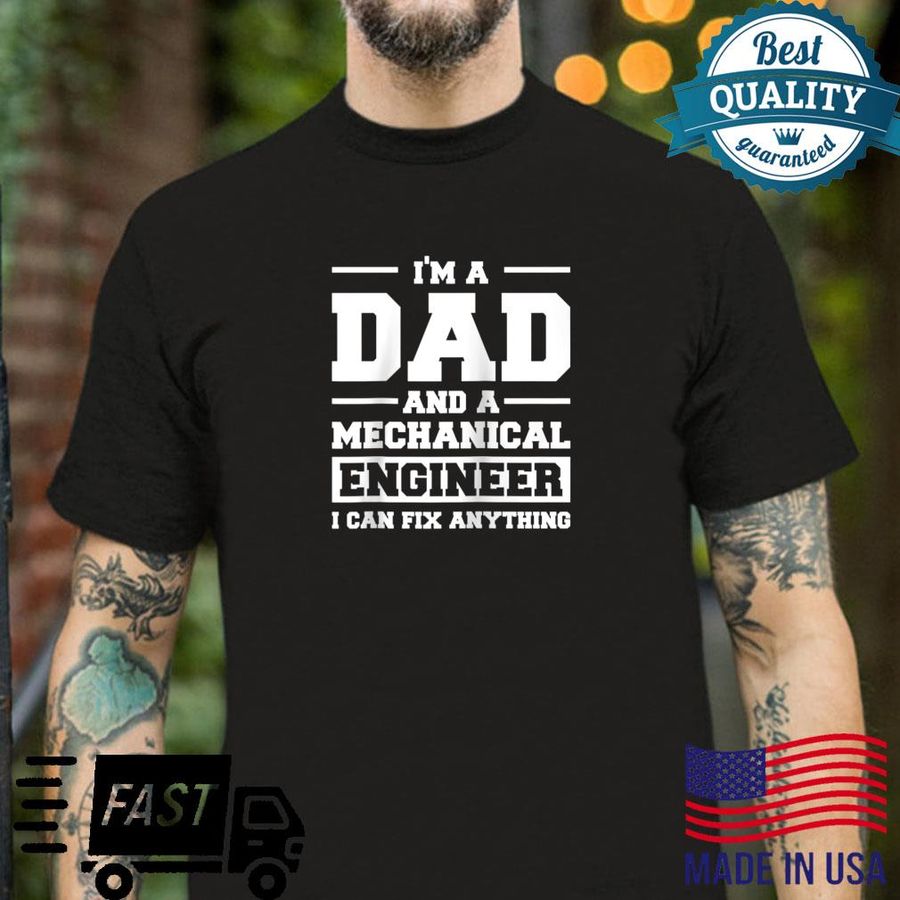 I’m A Dad And A Mechanical Engineer Can Fix Anything Shirt