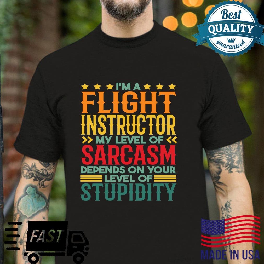 I’m A Flight Instructor My Level Of Sarcasm Shirt