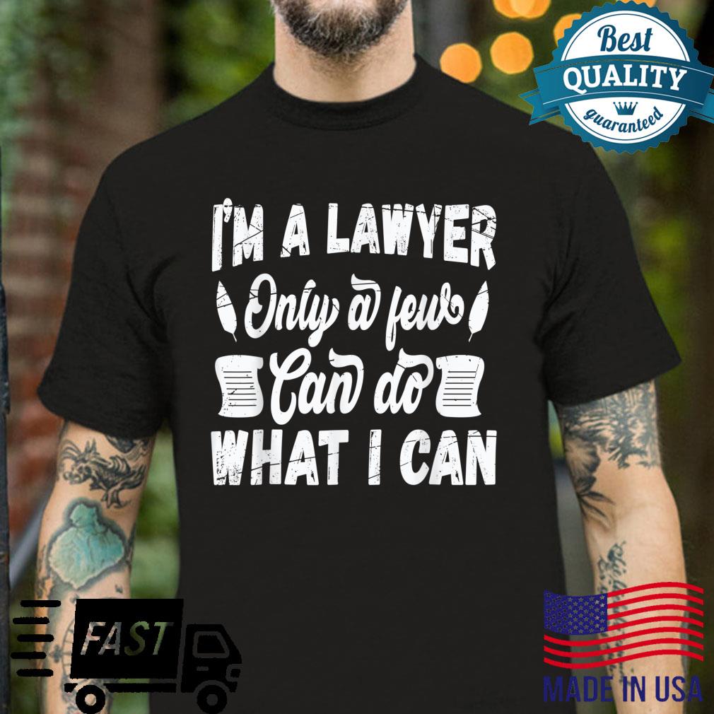 I’m a laweyer only a few can do what I can Shirt