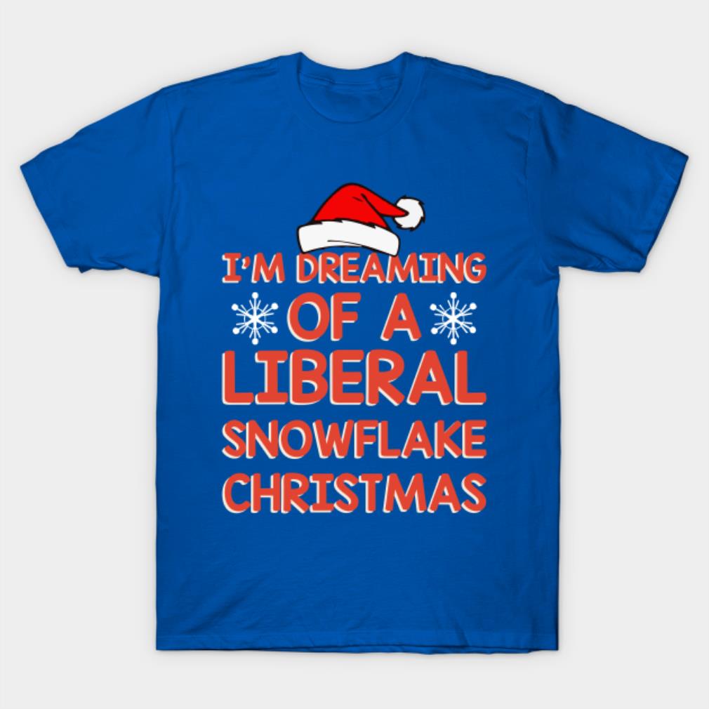 I’m Dreaming Of A Liberal Snowflake Christmas T-Shirt