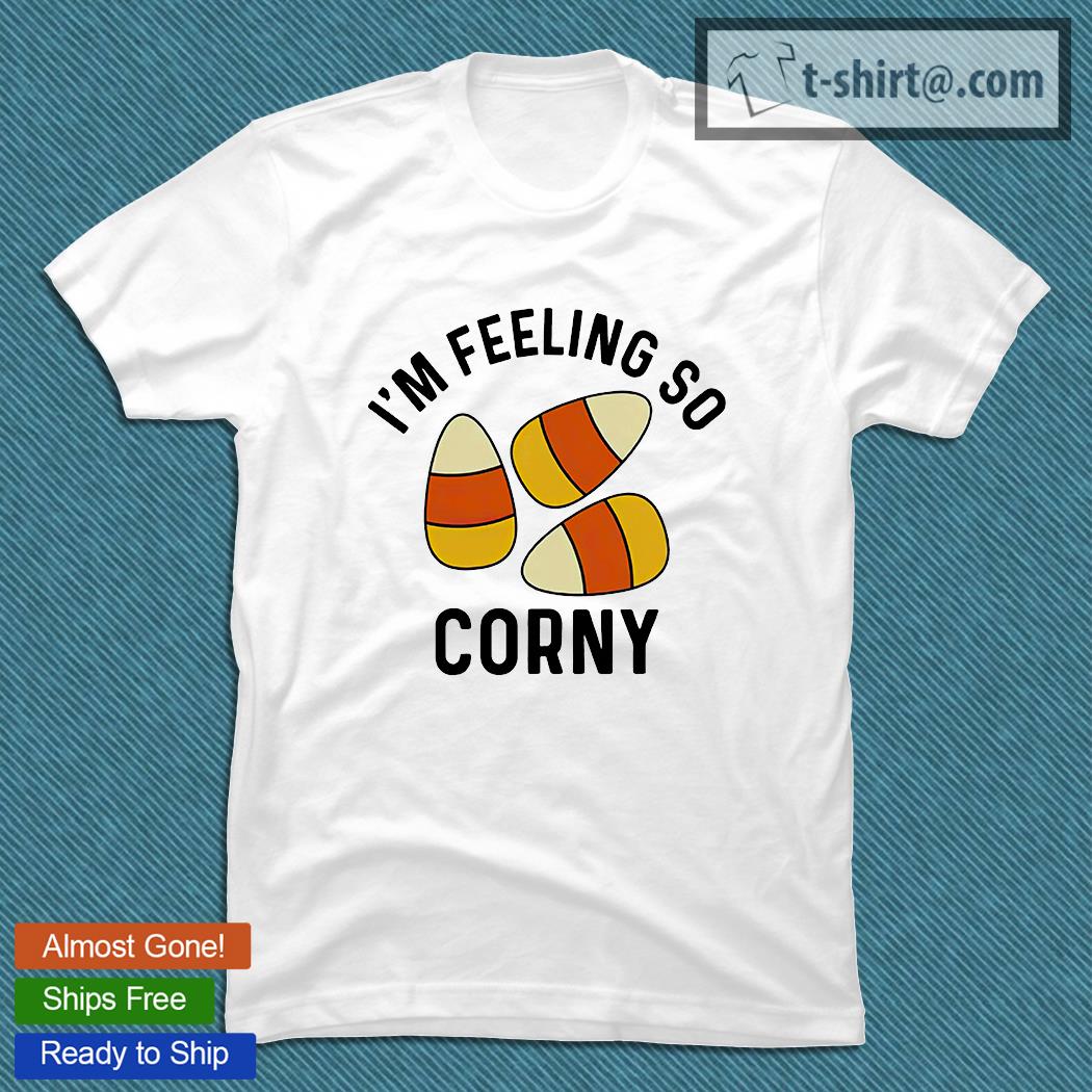 I’m feeling so corny T-shirt