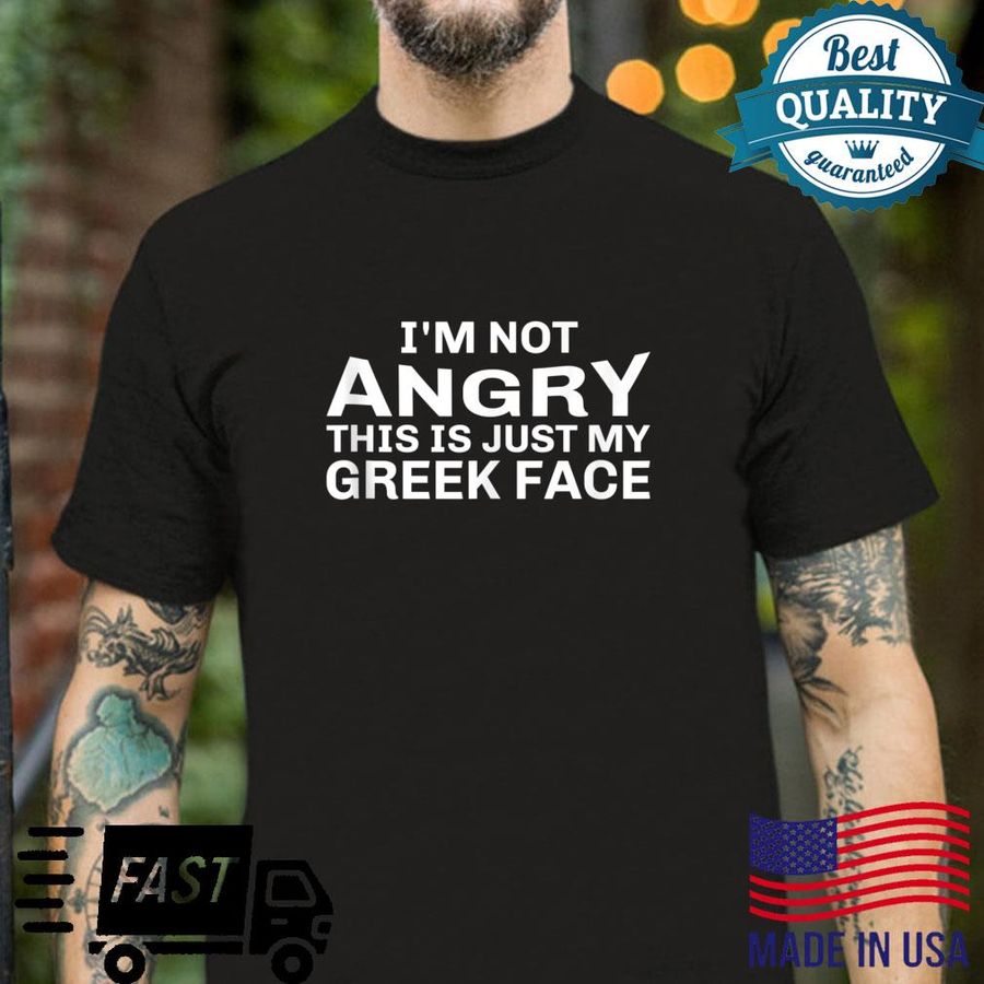 I’m not angry this is just my Greek face Greece Shirt