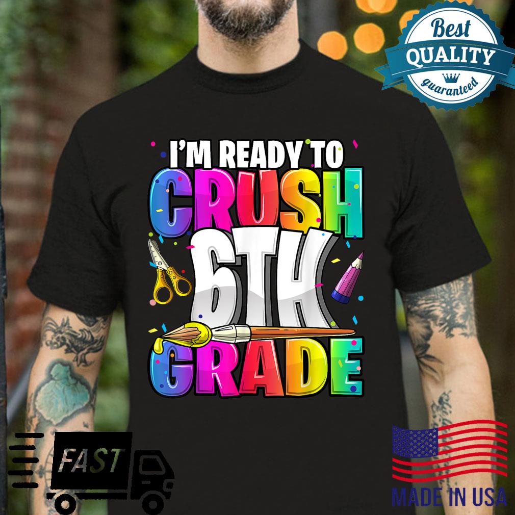 I’m Ready to Crush 6th Grade Back to School Art Kit Girls Shirt