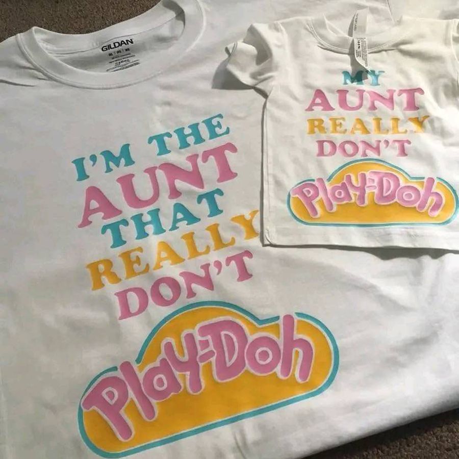 I’m the aunt that really don’t play-doh shirt