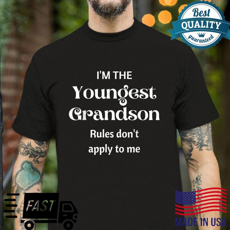 I’m the youngest grandson I’m why they made rules family Shirt