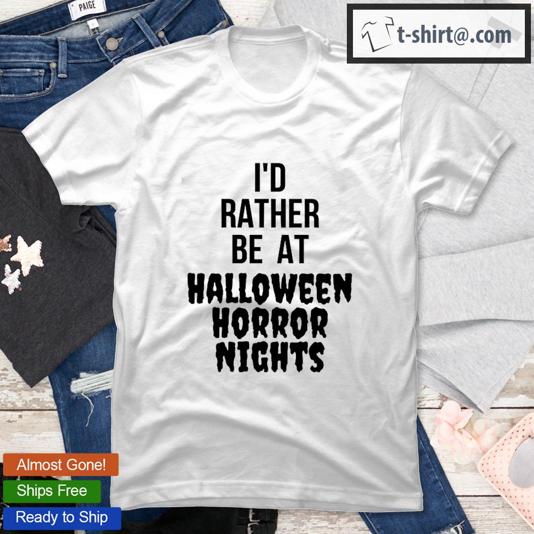 I’d Rather Be At Halloween Horror Nights Classic Shirt