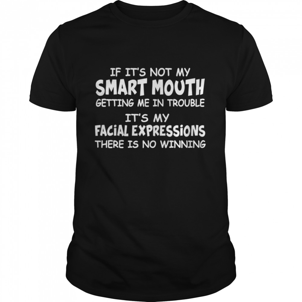 If It’s Not My Smart Mouth shirt