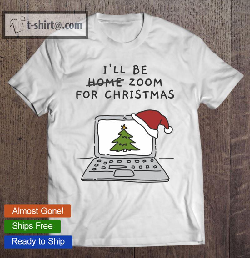 I’ll Be Zoom For Christmas – Christmas Tree Family Time (White) Classic T-shirt