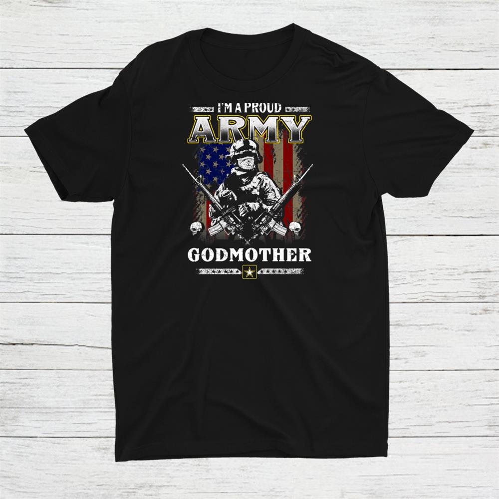 Im A Proud Army Godmother Veteran Shirt