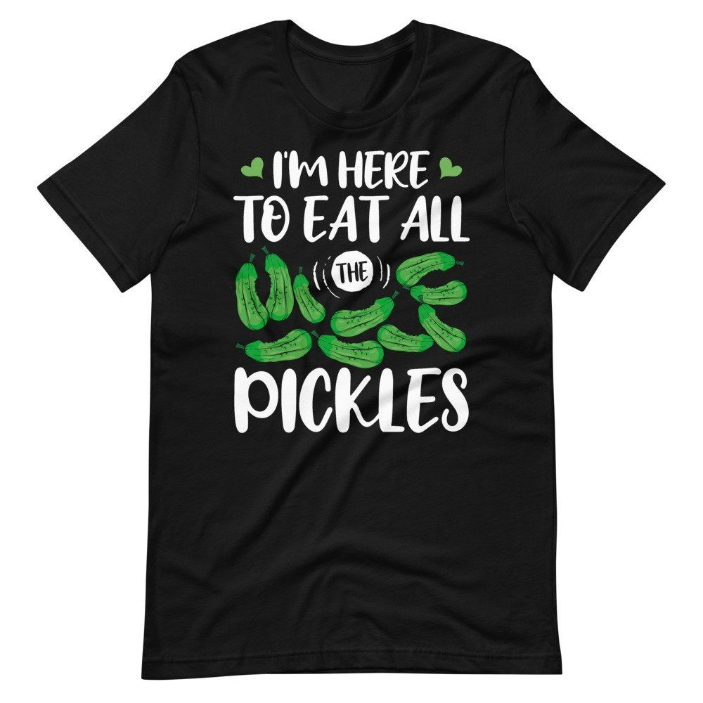 Im Here To Eat All The Pickles Short Sleeve Unisex T-Shirt