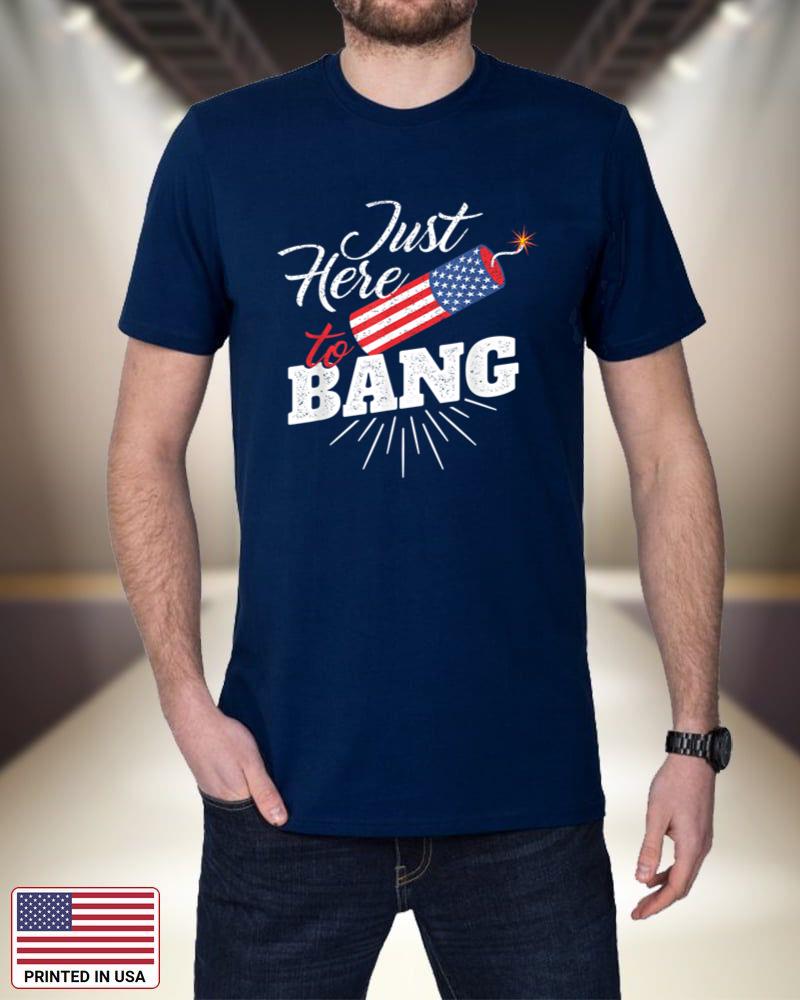 I'm Just Here To Bang - USA American Flag 4th of July Fourth OD349