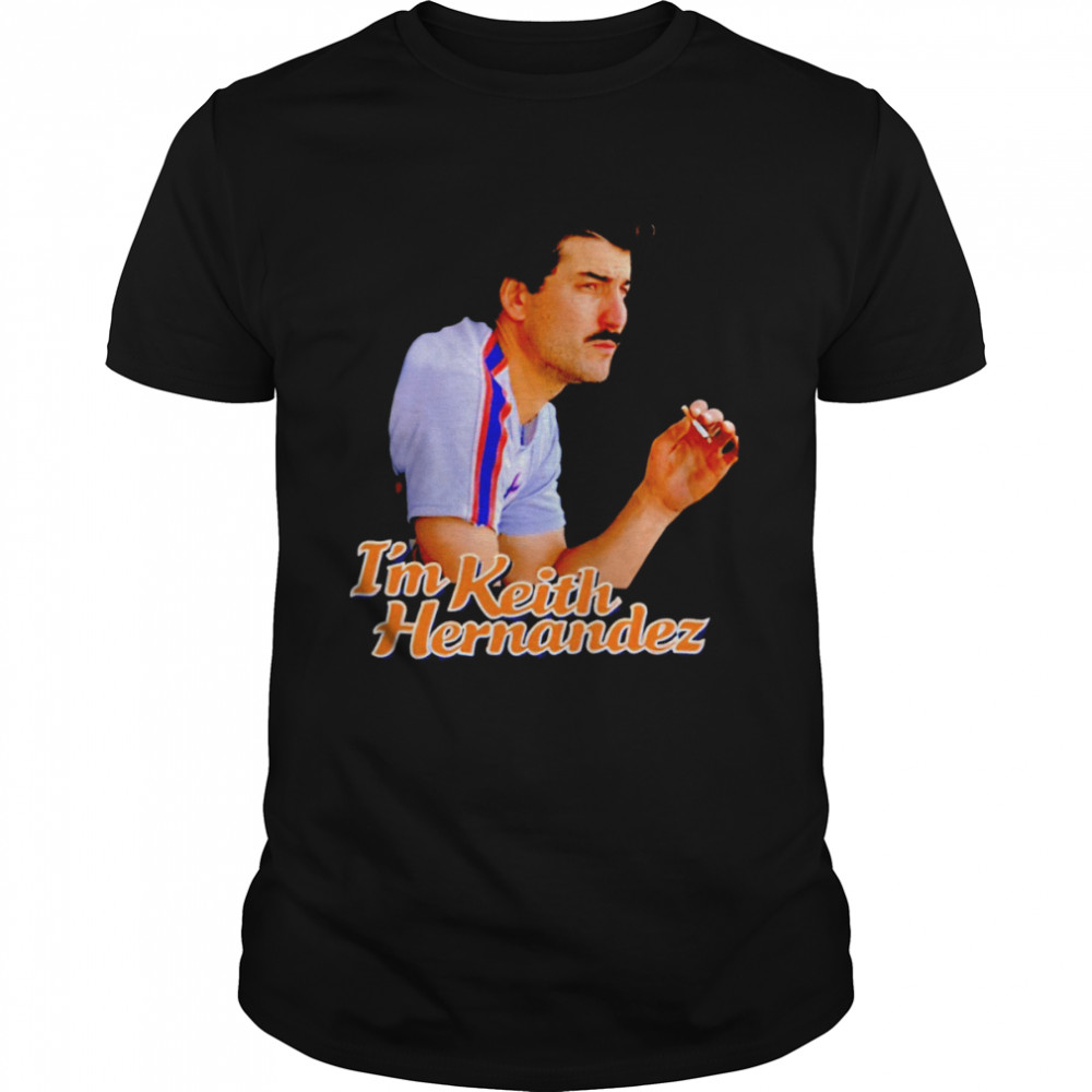 I’m Keith Hernandez 2022 T-shirt