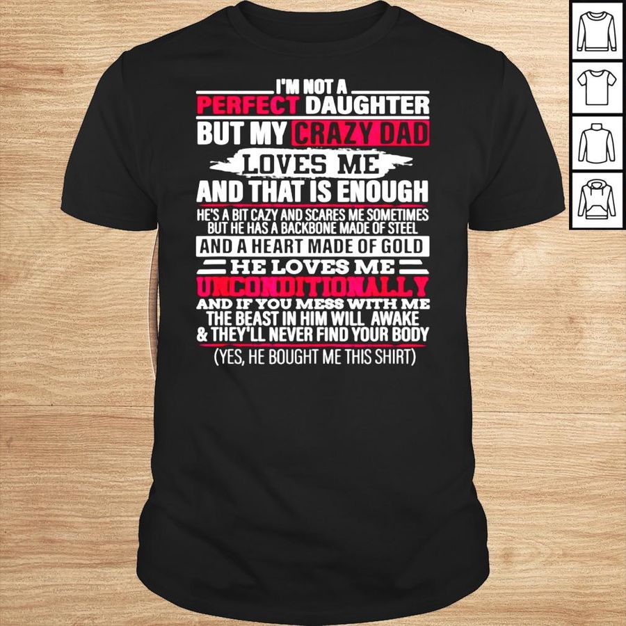 I’m not a perfect daughter but my crazy dad loves me Shirt
