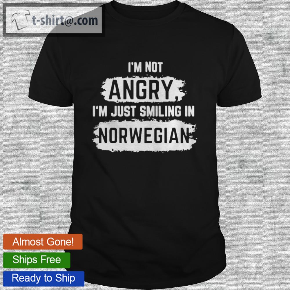I’m not angry i’m just smiling in norwegian shirt