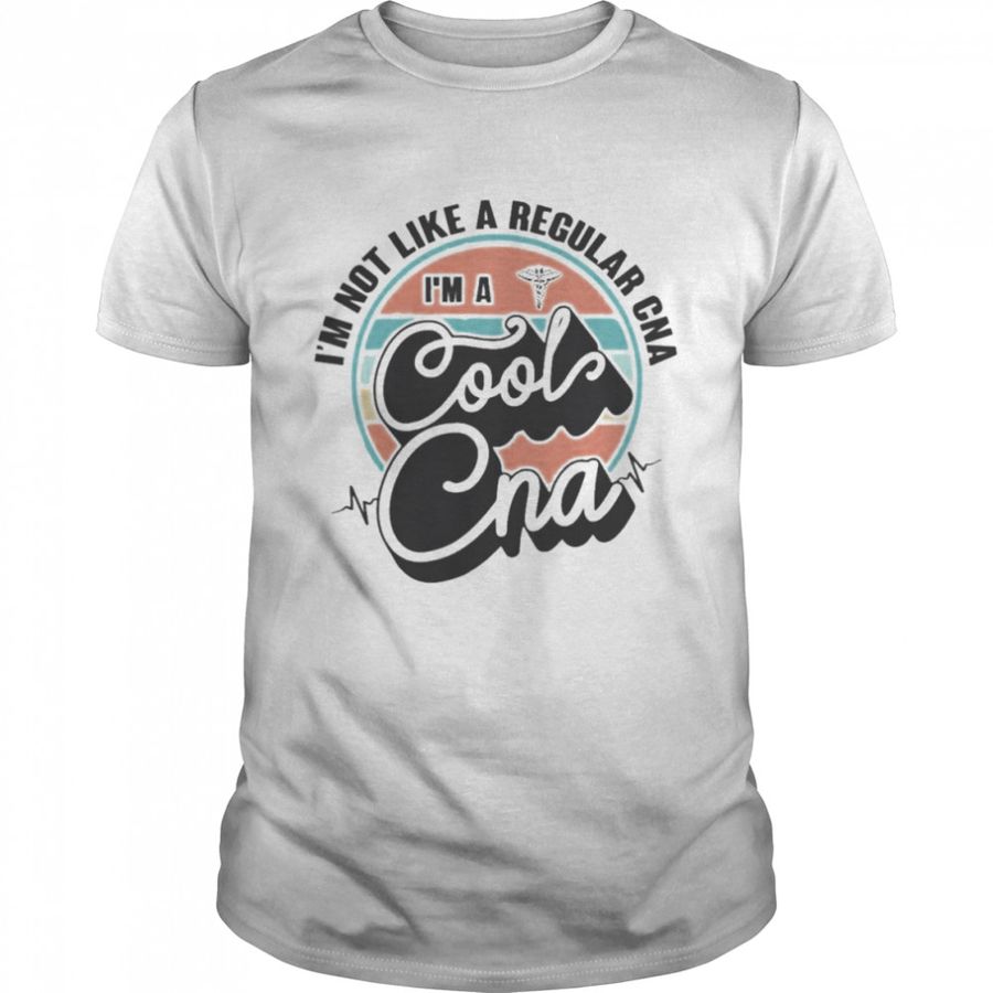 I’m Not Like A Regular Cna I’m A Cool Cna 2022 T-shirt