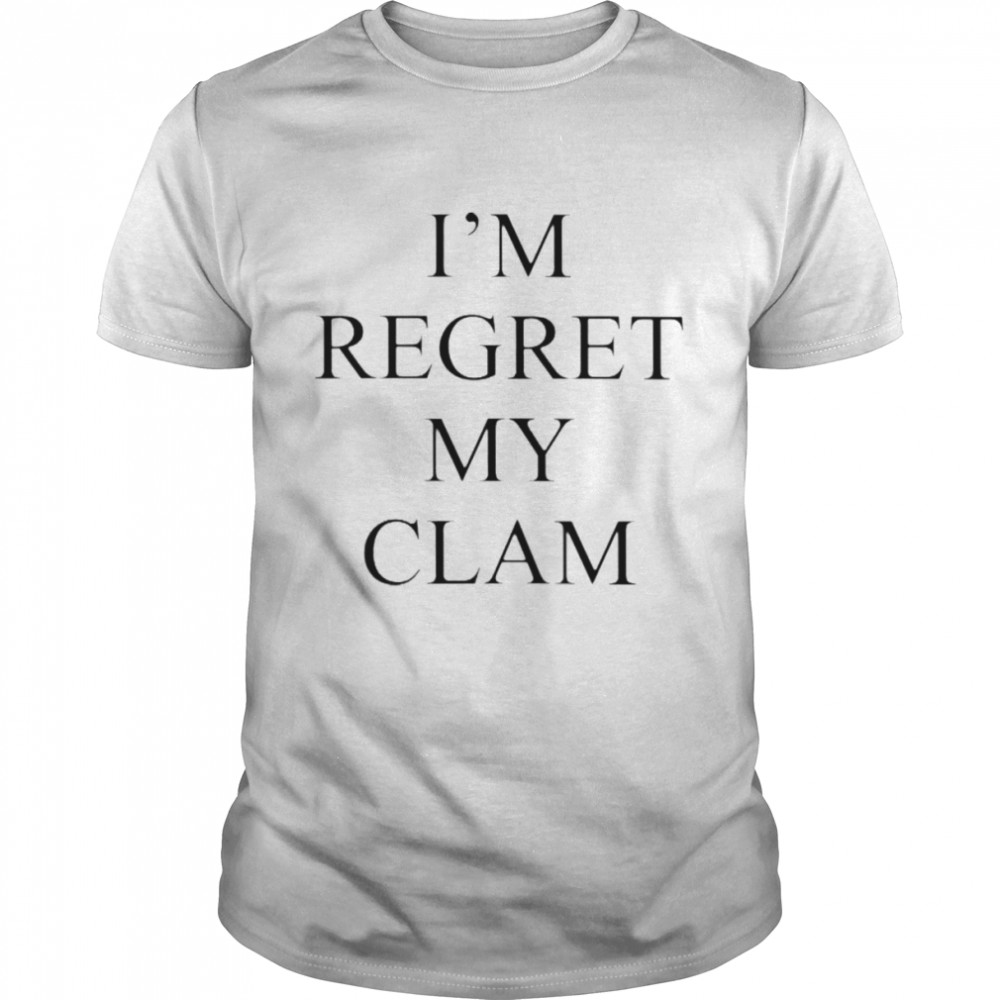 I’m Regret My Clam T-Shirt