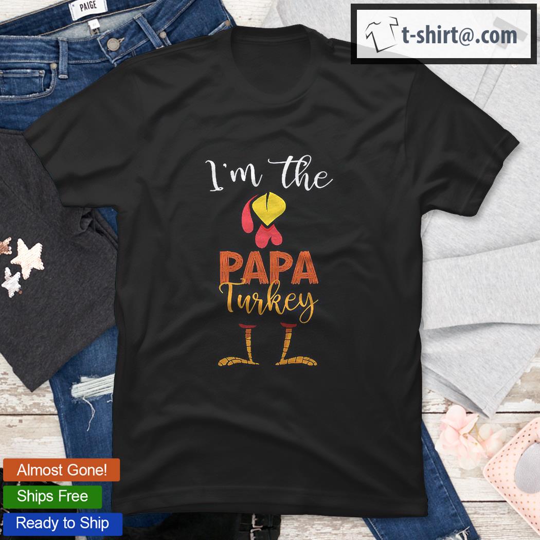I’m The Papa Turkey Thanksgiving Papa Shirt