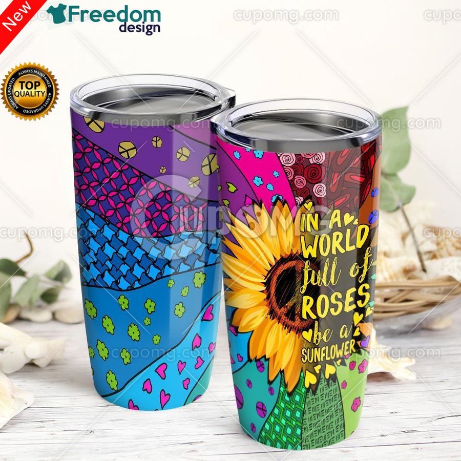 In A World Full Of Roses Be A Sunflower Hippie Tumbler Cup 20oz, Tumbler Cup 30oz, Straight Tumbler 20oz