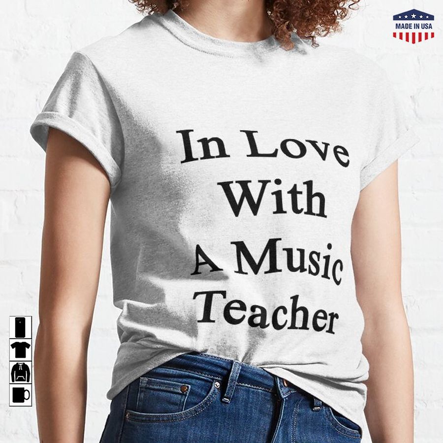 In Love With A Music Teacher  Classic T-Shirt