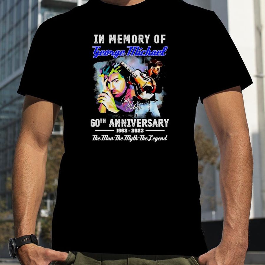 In Memory Of George Michael 60th Anniversary 1963 2023 The Man The Myth The Legend Signatures Shirt