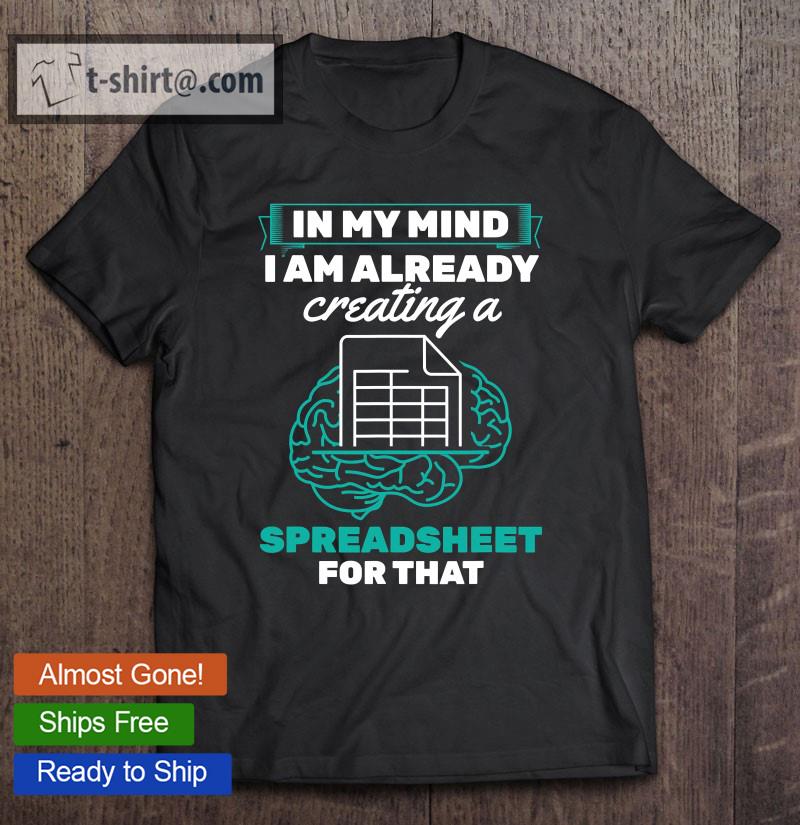 In My Mind Creating Spreadsheet Accountant Spreadsheet T-shirt