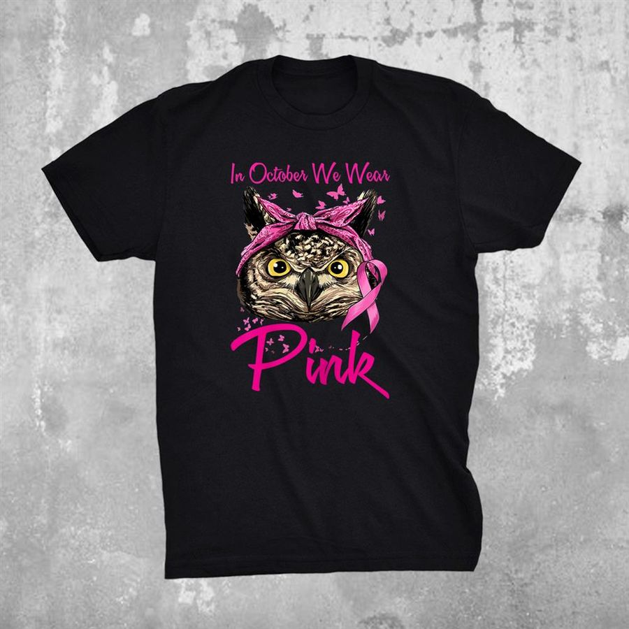 In October We Wear Pink Cute Owl Breast Cancer Awareness Shirt