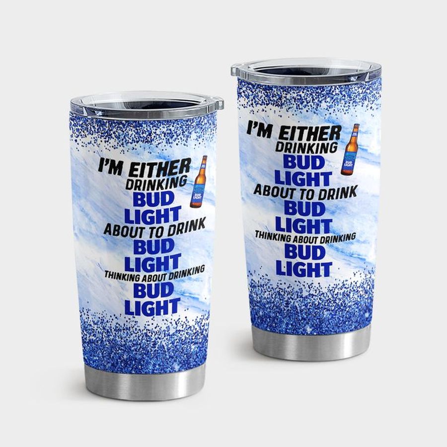 Insulated Tumbler, I'm Either Drinking Bud Light About To Drink Bud Light Cup 20MR28 20 Tumbler Tumbler Cup 20oz , Tumbler Cup 30oz, Straight Tumbler 20oz
