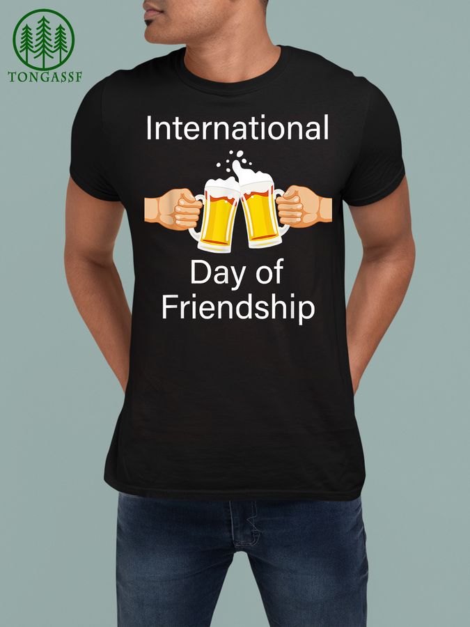 International Day of Friendship For Drinkers T Shirt