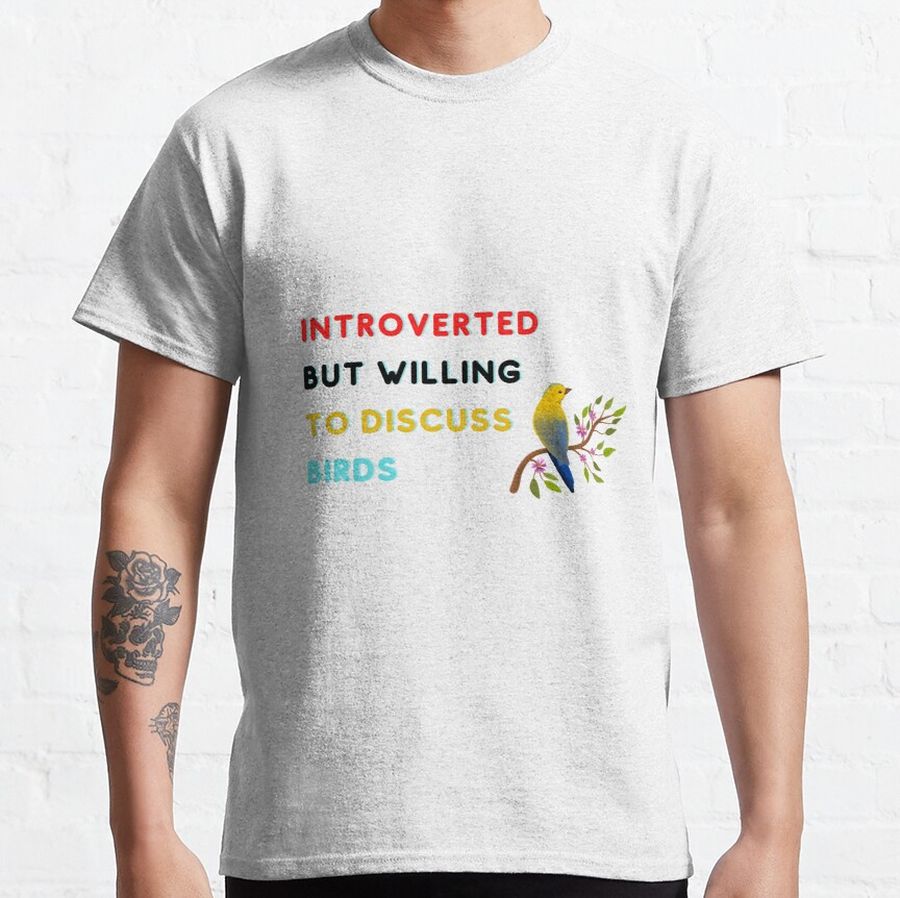 Introverted But Willing To Discuss Birds Classic T-Shirt