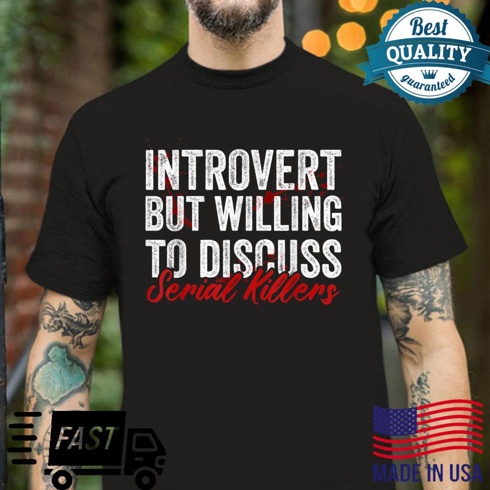Introverted But Willing To Discuss Serial Killers True Crime Shirt
