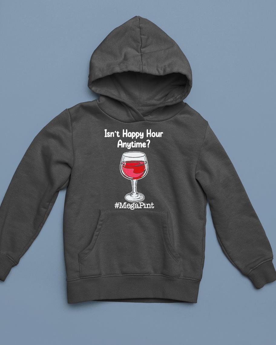 Isn’t Happy Hour Anytime Mega Pint shirt
