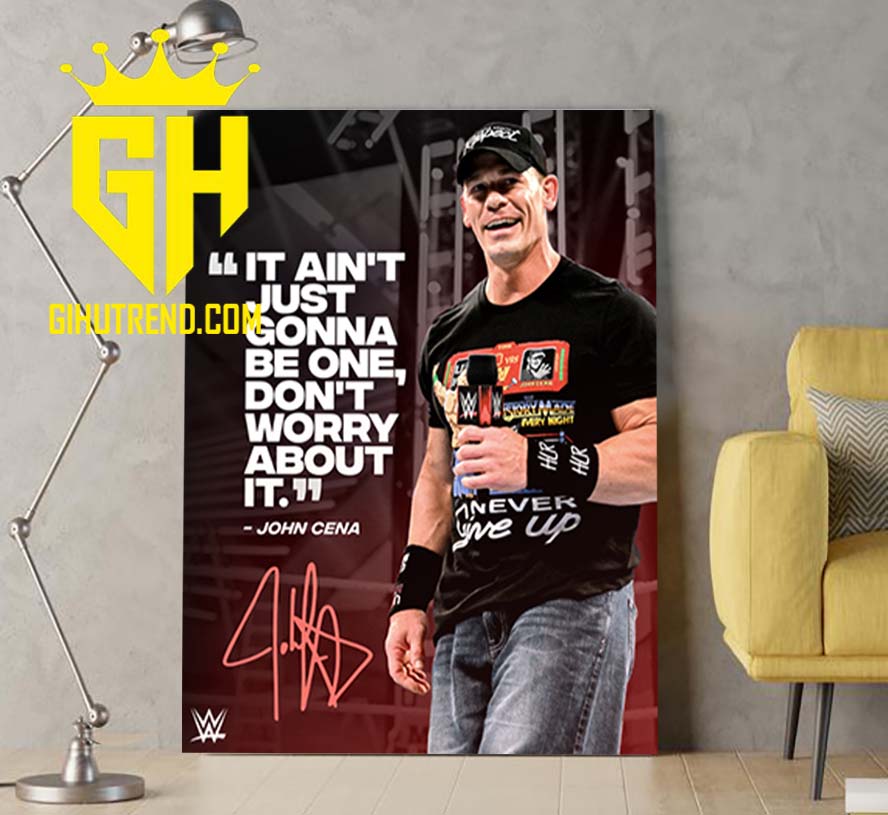 It Aint Just Gonna Be One Dont Worry About It John Cena Signature Poster Canvas