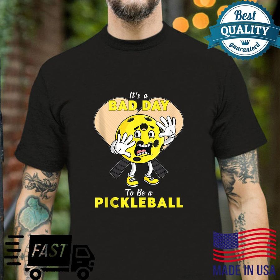 It’s A Bad Day To Be A Pickleball Shirt
