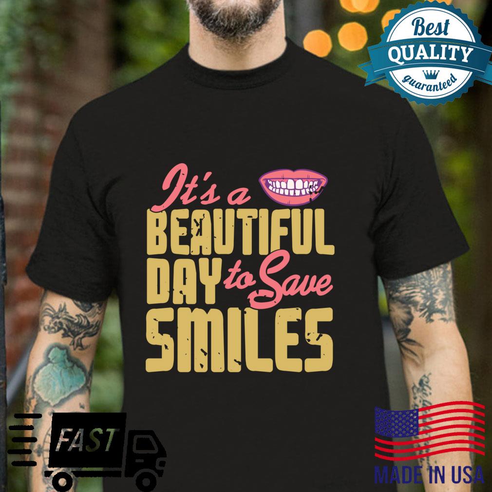It’s A Beautiful Day To Save Smiles Dentist Present Shirt