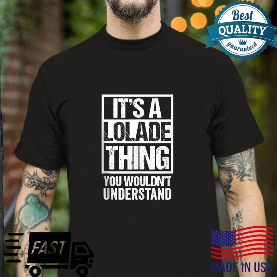 It’s A Lolade Thing You Wouldn’t Understand First Name Shirt