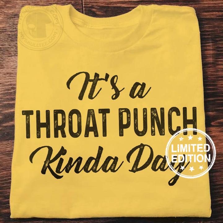 It’s a throat punch kinda day shirt