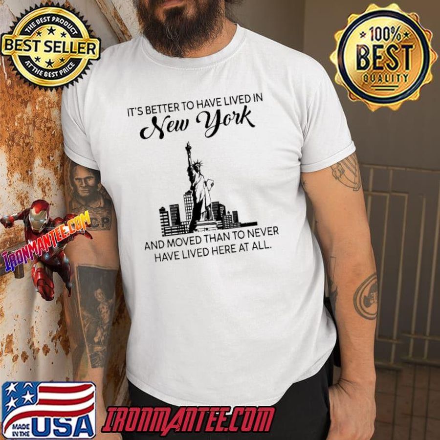 It’s Better To Have Lived In New York Shirt