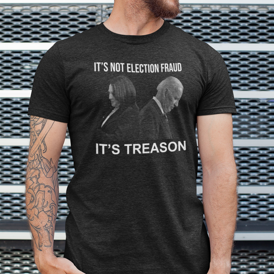 It’s Not Election Fraud It’s Treason Anti Biden Harris Shirt
