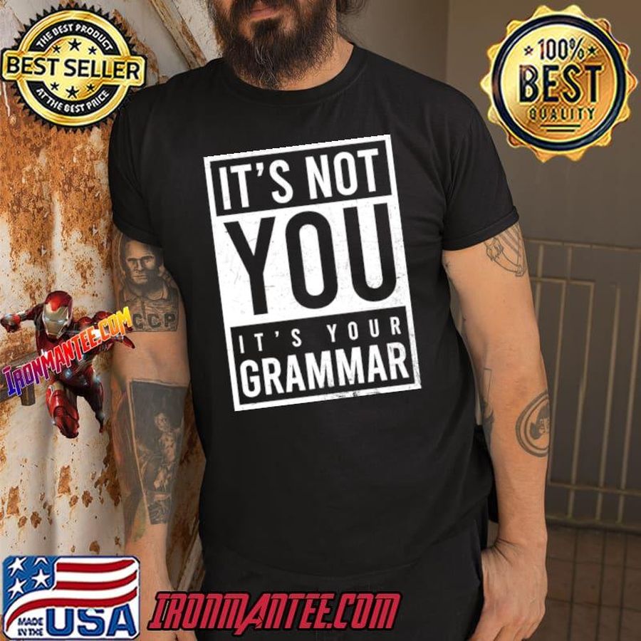 It’s Not You It’s Your Grammar T-Shirt