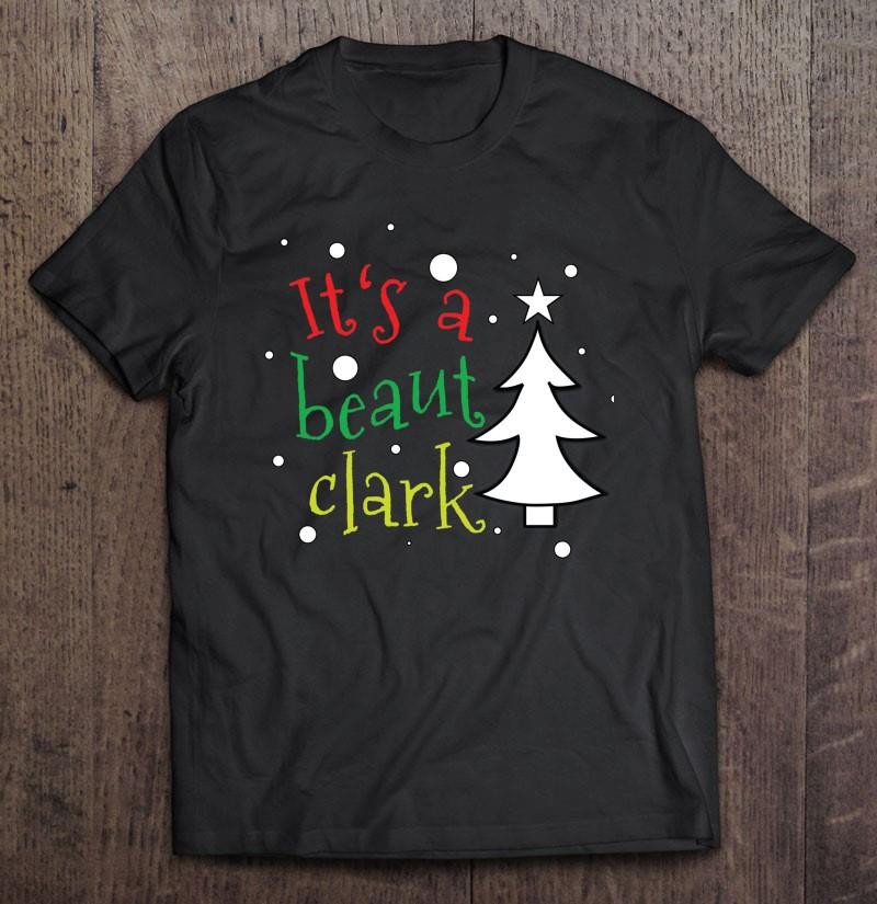 It’s A Beaut Clark Shirt – Christmas Tree Shirt – Christmas Decorations Gift Idea – Secret Santa Gift – Christmas T-shirt