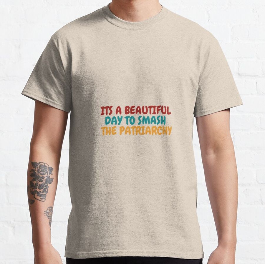 Its A Beautiful Day To Smash The Patriarchy 3 Classic T-Shirt