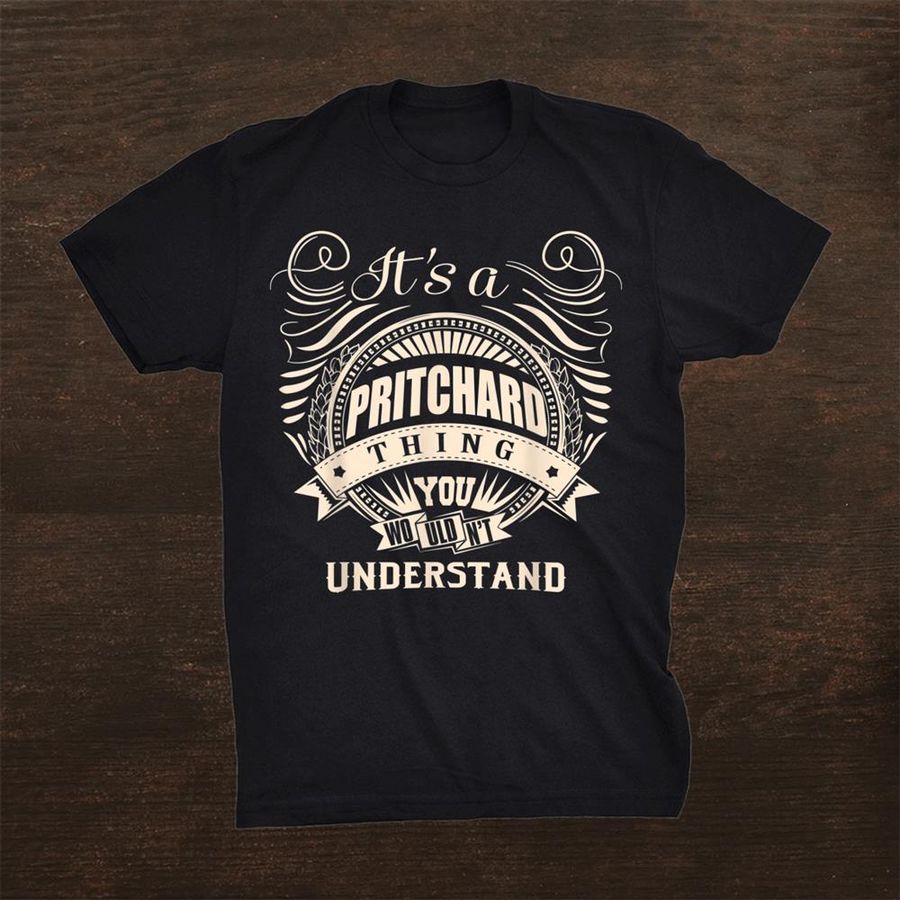 Its A Pritchard Thing You Wouldnt Understand Shirt