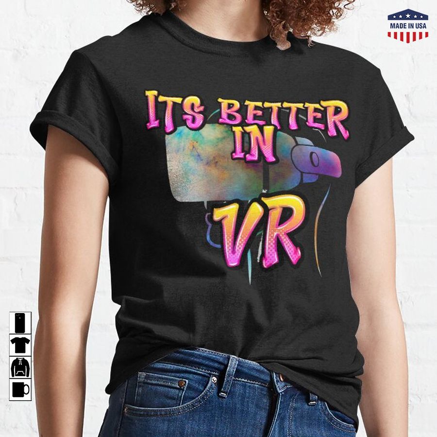 Its Better In Vr Virtual Reality Classic T-Shirt