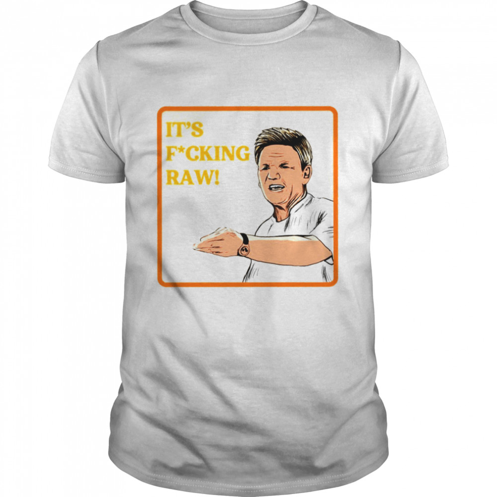 Its Raw Gordon Ramsey Retro Gordon Ramsay Illustration shirt