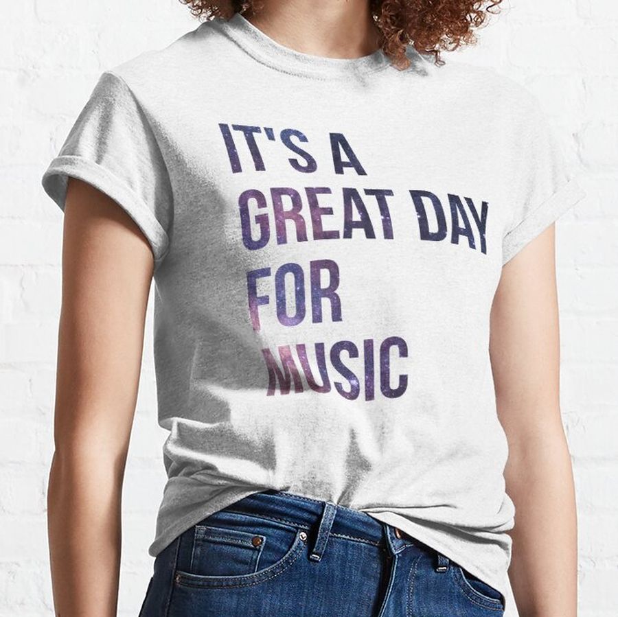 It's a Great Day for Music Classic T-Shirt