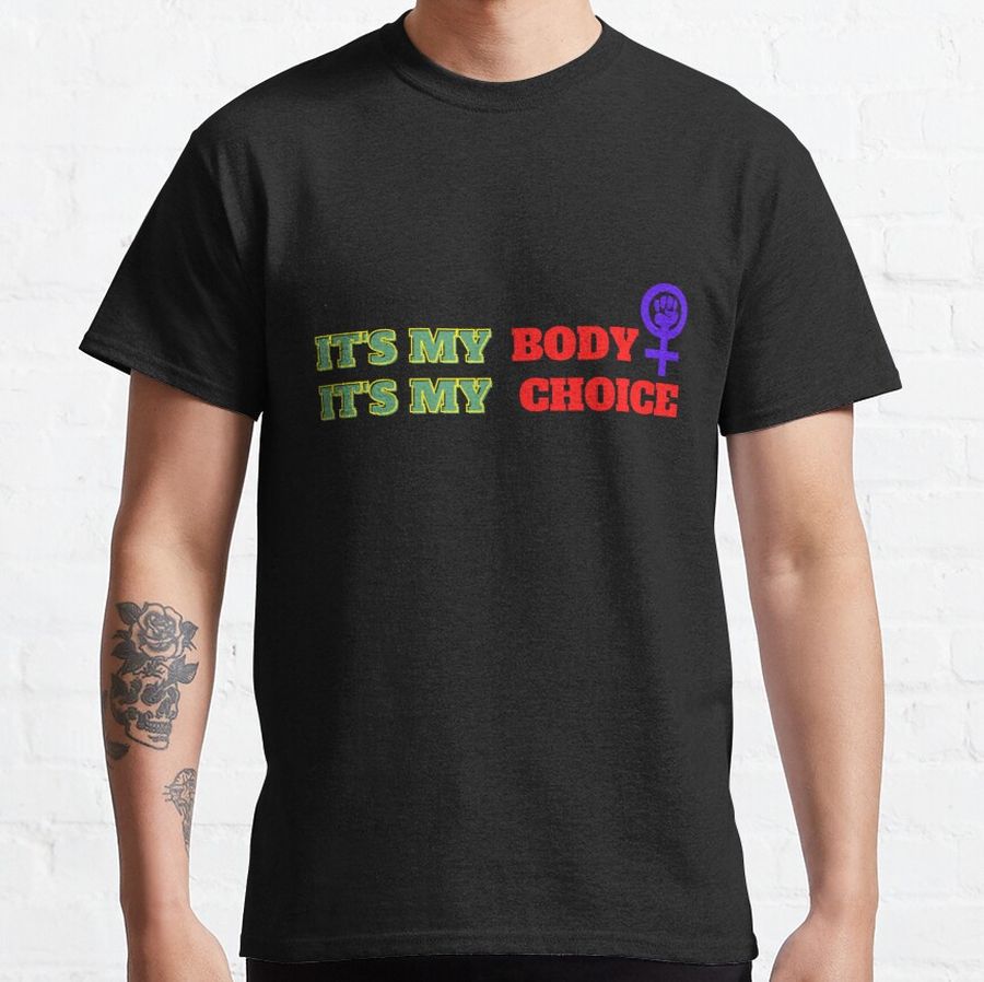 It's My Body It's My Choice Woman T-Shirt Classic T-Shirt