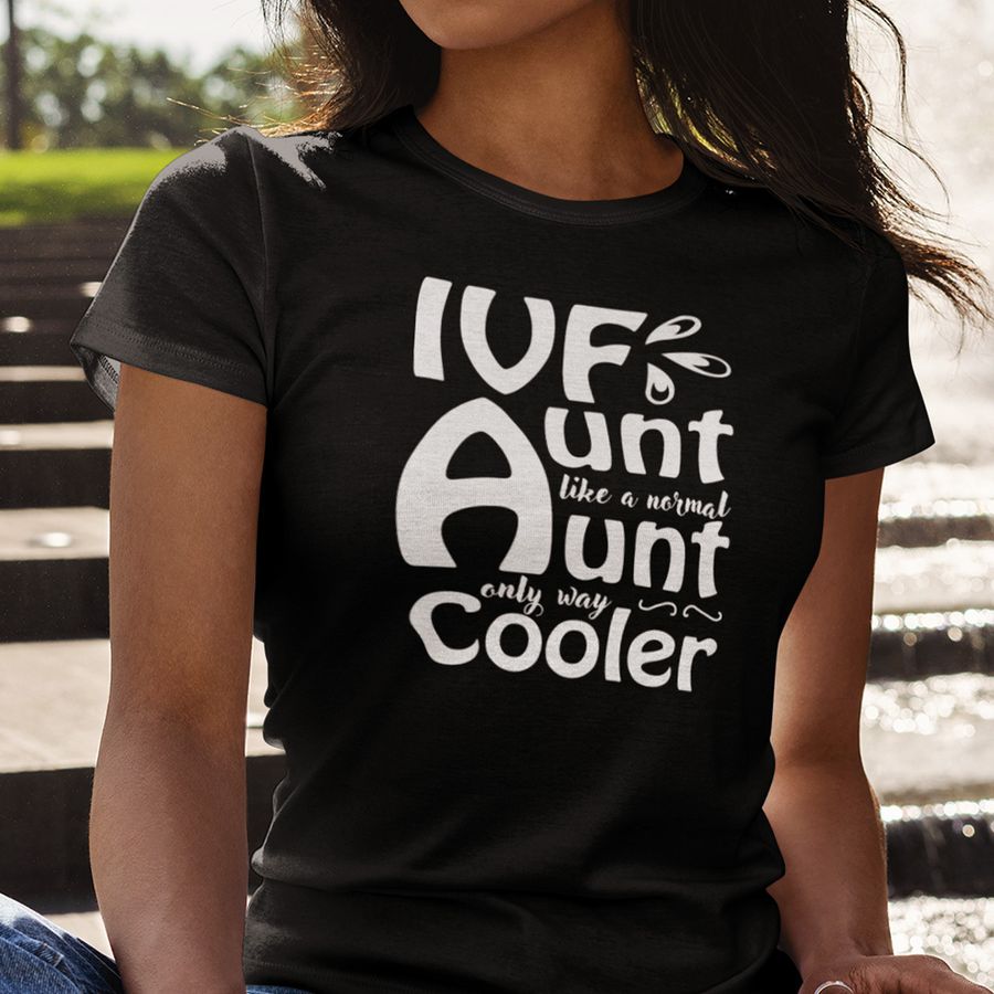 Ivf Aunt Like A Normal Aunt Only Way Cooler Shirt